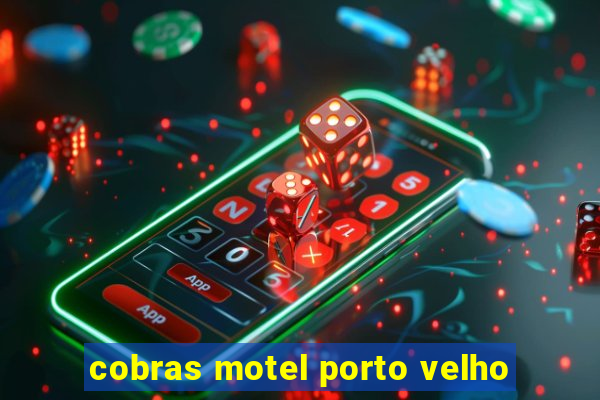 cobras motel porto velho